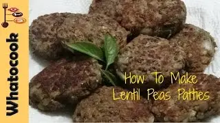 How To Make Lentil Peas Patties | 