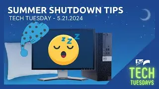 TECH TUESDAY - 5-21-2024 - Summer Shutdown Tips