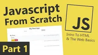 Javascript From Scratch - Part 1 - Intro To HTML & The Web Basics
