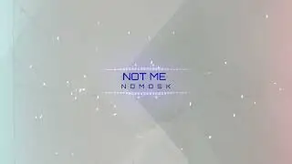 NoMosk - Not Me (Sped Up)