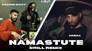 Namastute - Seedhe Maut Ft. Kr$na [Drill  Version]