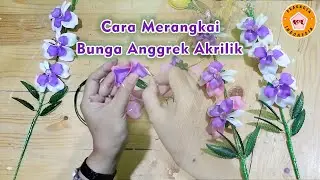 Cara Merangkai Bunga Anggrek Akrilik