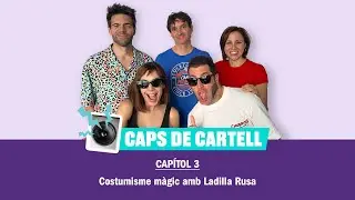 Caps de Cartell - Capítol 3: Costumisme màgic amb Ladilla Rusa