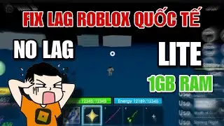FIX LAG ROBLOX THƯỜNG QUỐC TẾ & VNG GIẢM DUNG LƯỢNG XOÁ CÒN CÁI NỊT CHO MÁY CỰC YẾU 1GB RAM