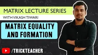 Matrix Equality and Matrix Formation Questions | Matrices Lectures - 03 | Vikash Tiwari