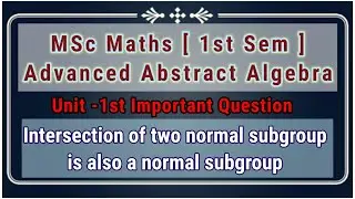 Intersection of two normal subgroup is also a normal subgroup || Msc Maths 1st Sem || 