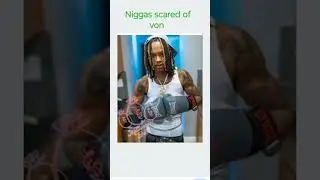 homies scared of von