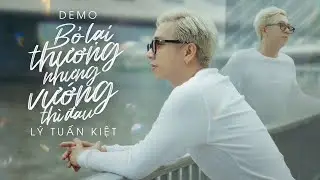 Bỏ Lại Thương Nhưng Vướng Thì Đau - Lý Tuấn Kiệt x Lê Chí Trung | Demo