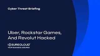 Uber, Rockstar Games, and Revolut Hacked | Cyber Threat Briefing