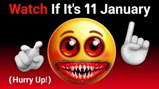 Watch This If It's 11 January ..(Hurry Up)