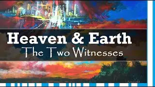 Heaven & Earth, by the mouth of two witnesses