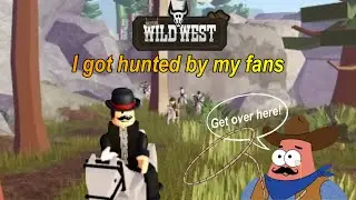 The Wild West (Roblox) : I got hunted by my fans