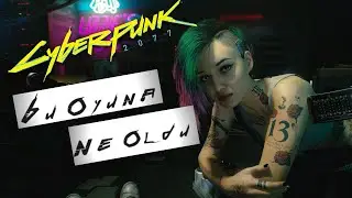 Cyberpunk 2077 / Bu Oyuna Ne Oldu?