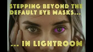 Stepping beyond the default eye masks... in Lightroom