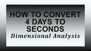 How to Convert 4 Days to Seconds using Dimensional Analysis
