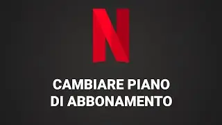 Come cambiare piano abbonamento Netflix