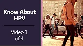 Know About HPV [Video 1 of 4]