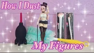 ☆〜 How I clean/dust my figures〜 ☆