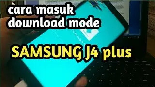 CARA MUDAH MASUK DOWNLOAD MODE SAMSUNG J4 PLUS
