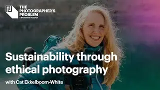 Sustainable Photography: The Intersection of Ethics and Environment with Cat Ekkelboom-White