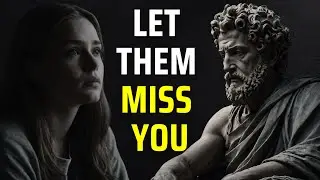 How To Make Them MISS YOU Badly By Accept These | Stoicism