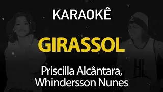 Girassol - Priscilla Alcantara, Whindersson Nunes (Karaokê Version)