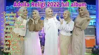 Adella Religi full album terbaru 2022 || Ramadhan tiba Ya Jamallu Sholawat Badar Damailah Palestina