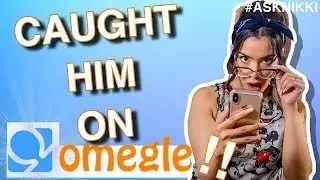 ASK NIKKi: I CAUGHT HIM ON OMEGLE