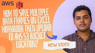 How to save Multiple Data Frames on excel workbook then Upload to AWS S3 Bucket location?