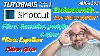 TUTORIAL SHOTCUT - ESCLARECENDO FILTROS (ESPELHAR/GIRAR/TAMANHO, POSIÇÃO E GIRAR) - AULA 202