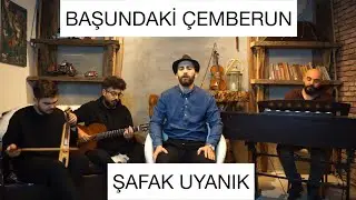 ŞAFAK UYANIK - Başundaki Çemberun  (Akustik)
