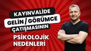 KAYINVALİDE / GELİN / GÖRÜMCE ÇATIŞMASININ PSİKOLOJİK NEDENLERİ