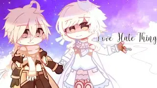 • Love Hate Thing meme • genshin x gacha •