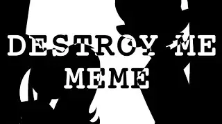 Destroy me //PB 2 chapter 3//