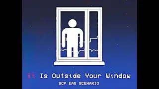 It Is Outside Your Window – SCP EAS SCENARIO