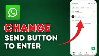 How to Change Send Button to Enter on WhatsApp 2025?
