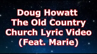 Doug Howatt - The Old Country Church Feat. Marie (Lyric Video Cover)