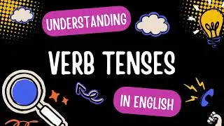 What are Verb Tenses in English language? - Understanding verb tenses and practice with examples.