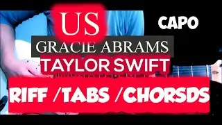 GRACIE ABRAMS / TAYLOR SWIFT - US --CHORDS RIFF TABS GUITAR TUTORIAL