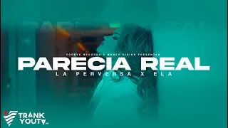 La Perversa ft. Ela – Parecia Real [Official Video]