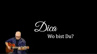 Dica - Wo bist Du ? Ein Dica-Projekt-Song