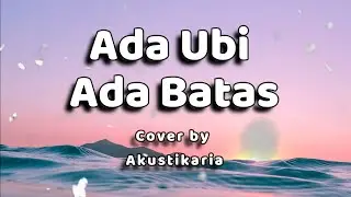 Ada Ubi Ada Batas Lirik -  (Cover by Akustikaria)