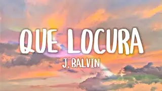 J. Balvin - Que Locura (Letra/Lyrics)