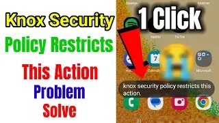 knox security policy restricts this action ko kaise hataye /knox security policy restricts remove