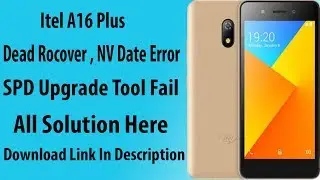 Itel A16 Plus Dead Recover Nv Data Error SPD Upgrade Tool Fail All Solution In 1 Video