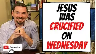 Jesus Was Crucified On WEDNESDAY | 3 Days And 3 Nights EXPLAINED
