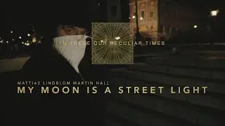 Mattias Lindblom & Martin Hall - My Moon Is a Street Light (Official Lyric Video)