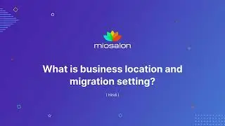 Tutorial 12: MioSalon | How to add business locations and data migration? - Hindi