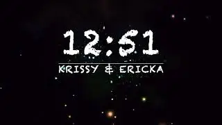 12:51 - Krissy & Ericka #lyrics #1251