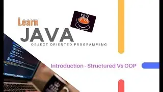 Java using Object Oriented Programming | Part1.1 | Structured Vs OOP